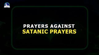 Short Prayers Against Satanic Prayers II Nullify All Evil Wishes Against You