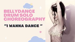 Belly Dance Drum Solo Choreography/I wanna dance/ Yana Maxwell