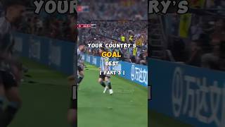 Your Country’s Best Goal