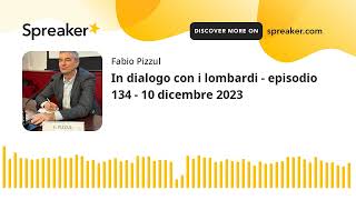 In dialogo con i lombardi - episodio 134 - 10 dicembre 2023