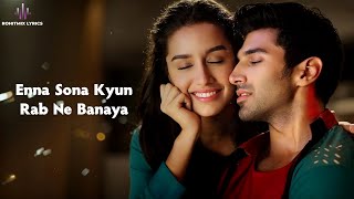 Enna Sona (LYRICS) - Arijit Singh | Shraddha Kapoor, Aditya Roy Kapur | AR Rahman