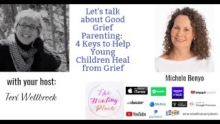 The Healing Place Podcast: Michele Benyo - Good Grief Parenting: 4 Keys to Help Young Children Heal