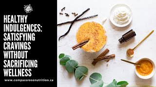 Healthy Indulgences: Satisfying Cravings Without Sacrificing Wellness