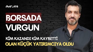 BORSADA VURGUN • KİM KAZANDI KİM KAYBETTİ • Emre ŞİRİN #borsa