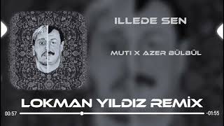 Muti & Azer Bülbül - İllede Sen ( Remix )