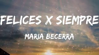 Maria Becerra - Felices x Siempre (Letras)