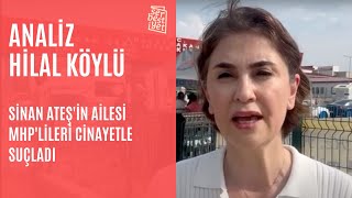 ANALİZ | Sinan Ateş'in ailesi MHP'lileri cinayetle suçladı - Hilal Köylü duruşmayı özetledi