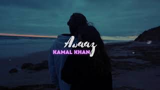 kamal khan -- awaaz // ( slowed + reverb )