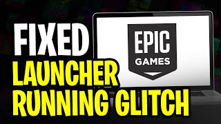 How to Fix Epic Games Launcher Running Glitch | 2024 SOLUTION ✅