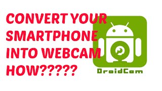 HOW TO USE/MAKE/TURN SMARTPHONE AS WEBCAM ?