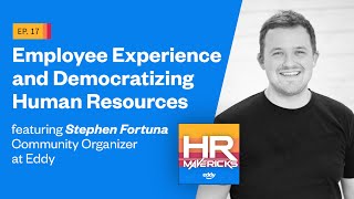 17. Employee Experience and Democratizing Human Resources w/ Stephen Fortuna