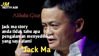 Jack Ma Story_ Anda Tidak Tahu Apa Pengalaman Menyedihkan yang saya alami