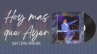 🎵Full Album💿 | Hoy Mas que Ayer | Juan Carlos Alvarado - #musicacristiana #alabanza #adoracion