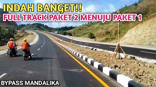 INDAH BANGET!! FULL TRACK PAKET 2 MENUJU PAKET 1 JALAN BYPASS MANDALIKA