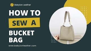 Leather Bucket Bag Sewing Tutorial | Babylon Leather DIY Kit