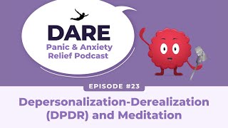 Depersonalization-Derealization (DPDR) and Meditation | EP023