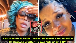 Chrisean Rock Sister Tasehki Revealed The Condition Of Chrisean Jr After He Was Taking By CSP