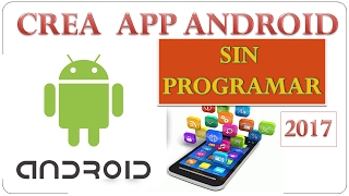 COMO CREAR APP ANDROID y COMO HACER UN JUEGO  👾 SIN SABER PROGRAMAR 2017