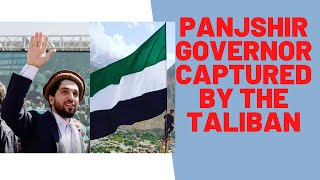 BREAKING! PANJSHIR GOVERNOR CAPTURED BY THE TALIBAN