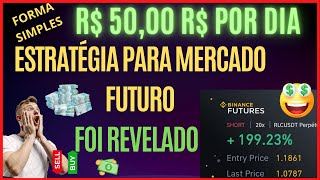 REVELEI A ESTRATÉGIA PARA GANHAR 50 REAIS POR DIA, NO MERCADO FUTUROS DA (BINANCE FUTURES) VEJA