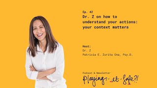 42. Dr. Z on how to understand your actions: your context matters