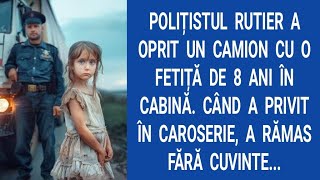 Polițistul rutier a oprit un camion cu o fetiță de 8 ani în cabină. Când a privit în caroserie, a...