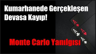 Kumarhanede Gerçekleşen Devasa Kayıp! “ Monte Carlo Yanılgısı”