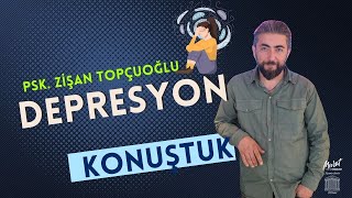 Depresyon nedir? Psk. Zişan TOPÇUOĞLU anlatıyor.