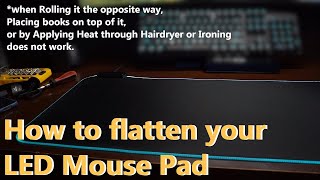 How to flatten large LED RGB mousepad (LAST RESORT. NOT FOR IMPATIENT PEOPLE)