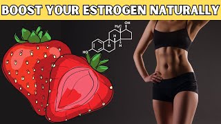 Boost Your Estrogen With These Foods - How To Boost Estrogen Naturally |Foods To Boost Estrogen