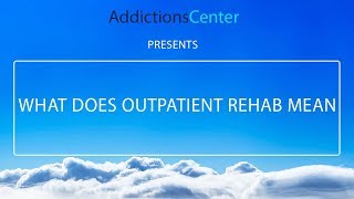 What Does Outpatient Rehab Mean? -  24/7 Addiction Helpline Call 1(800)-615-1067