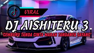 DJ AISHITERU 3 | CEMBURU TANDA CINTA MARAH TANDANYA SAYANG | VIRAL TIKTOK TERBARU 2024