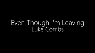 Luke Combs || Even Though I'm Leaving (Lyrics)