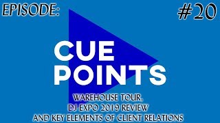 CUEPOINTS EP. 20  - WAREHOUSE TOUR, DJ EXPO 2019 REVIEW AND KEY ELEMENTS TO CLIENT RELATIONSHIPS