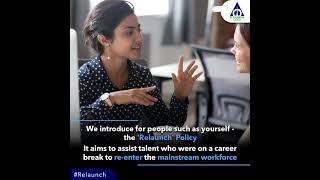 Relaunch Policy - Designed to assist talent on a career break to re-enter the mainstream workforce