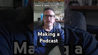 Making a Podcast - Walton B. James, ASD & CPTSD #WaltonBigfootJames #autism #cptsd #shorts #short