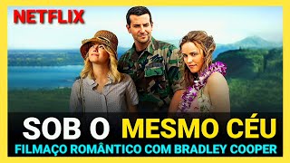 SOB O MESMO CÉU NETFLIX | FILME ROMÂNTICO E DIVERTIDO COM BRADLEY COOPER VOCÊ PRECISA ASSISTIR HOJE