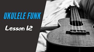 Ukulele FUNK - Basic LESSON 12