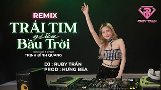 TRÁI TIM GIỮA BẦU TRỜI REMIX - VINAHOUSE | Trịnh Đình Quang x Ruby Trần | Hưng Bea PRO Hot TikTok