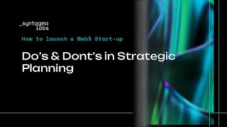 How to launch a Web3 Start-up -- Do’s & Dont’s in Strategic Planning