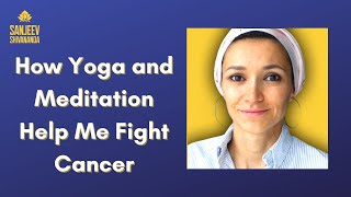 How Learning Advanced Yoga and Meditation Help me Fight Breast Cancer by Changing my Perspective