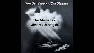 Give Me Strength - The Mediators