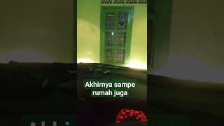 Akhirnya sampe rumah juga