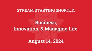 Business, Innovation, and Managing Life (August 14, 2024)