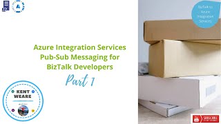 137 - Pub Sub Messaging using Azure Integration Services for BizTalk Developers -  Part 1