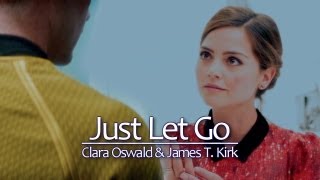 Just Let Go // Jim Kirk & Clara Oswald ᶜʳᵒˢˢᵒᵛᵉʳ