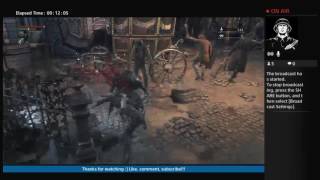 Bloodborne - Game-play (Live-stream) Fresh story Enjoy!