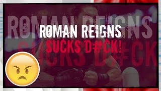 ROMAN REIGNS RANT (Roman sucks sufferin succotash)