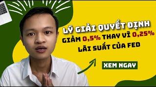 Lý giải quyết định giảm lãi suất 0,5% thay vì 0,25% của Fed?