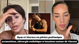 Rym et Marwa en pleine polémique : accusations, chirurgie esthétique et tensions autour de Vincent